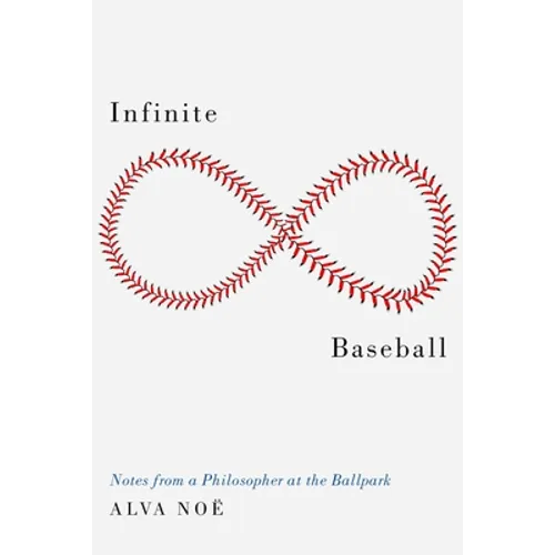 Infinite Baseball: Notes from a Philosopher at the Ballpark