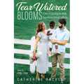 Tear-Watered Blooms: A Story of Learning the Gift of Dependence Through Suffering