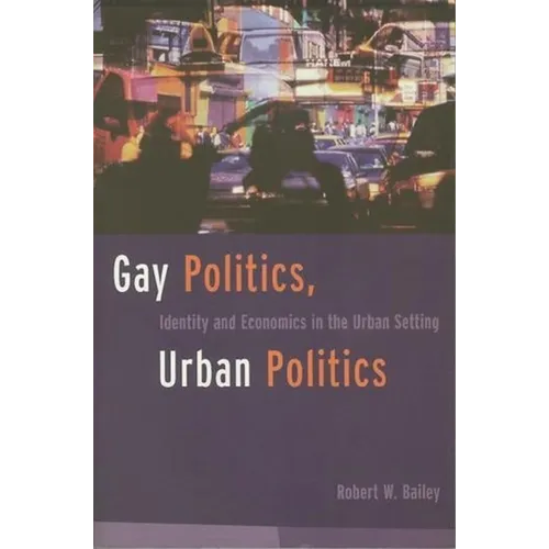 Gay Politics, Urban Politics: Identity and Economics in the Urban Setting