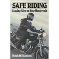 Safe Riding - Staying Alive on Your Motorcycle: The Complete Safety Manual