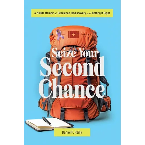 Seize Your Second Chance: A Midlife Memoir of Resilience, Rediscovery, and Getting It Right