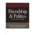 Friendship & Politics: Essays in Political Thought