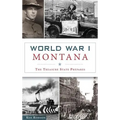 World War I Montana: The Treasure State Prepares