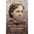 Louisa May Alcott: Her Life, Letters, and Journals