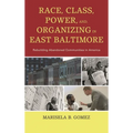 Race, Class, Power, and Organizing in East Baltimore: Rebuilding Abandoned Communities in America