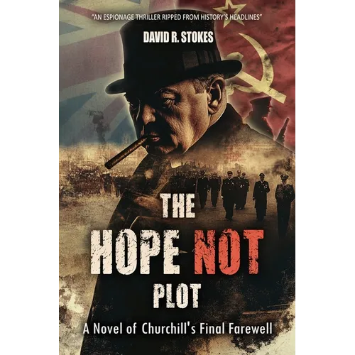 The Hope Not Plot: A Novel of Churchill's Final Farewell