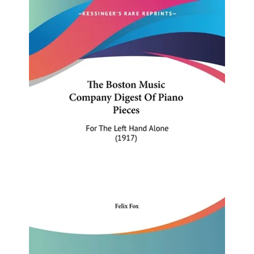 The Boston Music Company Digest Of Piano Pieces: For The Left Hand Alone (1917)