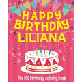 Happy Birthday Liliana - The Big Birthday Activity Book: (Personalized Children's Activity Book)