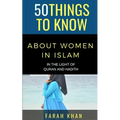 50 Things to Know about Women in Islam: In the Light of Quran and Hadith