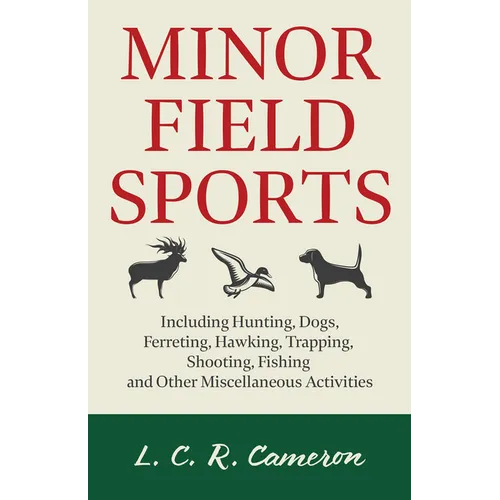 Minor Field Sports - Including Hunting, Dogs, Ferreting, Hawking, Trapping, Shooting, Fishing and Other Miscellaneous Activities