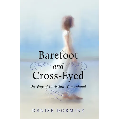 Barefoot and Cross-Eyed: the Way of Christian Womanhood