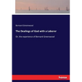 The Dealings of God with a Laborer: Or, the experience of Bernard Greenwood