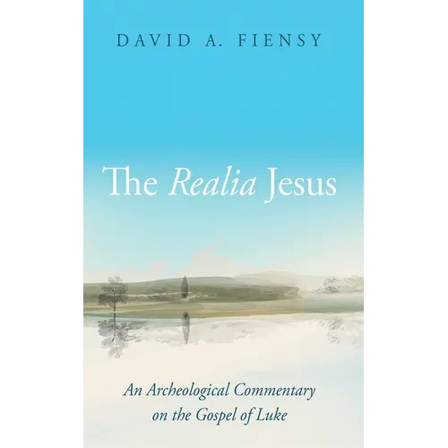 The Realia Jesus: An Archaeological Commentary on the Gospel of Luke