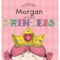 Today Morgan Will Be a Princess