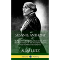 Susan B. Anthony: Biography of a Rebel, Crusader, and Humanitarian of the Women's Rights and Feminist Movements (Hardcover)