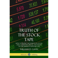 Truth of the Stock Tape: How to Predict Movements in Stock and Commodity Prices, and Trade on the Markets with Success