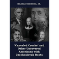 'Canceled Czechs' and Other Uncovered Americans with Czechoslovak Roots