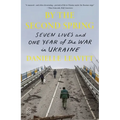 By the Second Spring: Seven Lives and One Year of the War in Ukraine