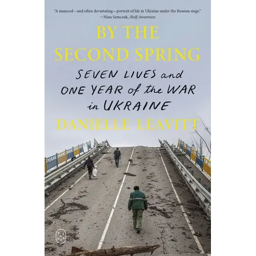 By the Second Spring: Seven Lives and One Year of the War in Ukraine