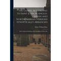 The Gospel According to Saint John in Anglo-Saxon and Northumbrian Versions Synoptically Arranged: With Collations Exhibiting All the Readings of All