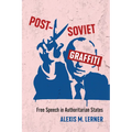 Post-Soviet Graffiti: Free Speech in Authoritarian States