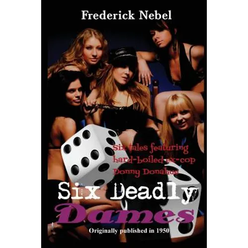 Six Deadly Dames: Six Hardboiled Crime Stories of Danger and Deception