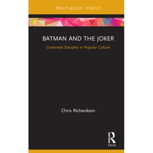 Batman and the Joker: Contested Sexuality in Popular Culture