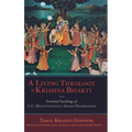 Living Theology of Krishna Bhakti: Essential Teachings of A. C. Bhaktivedanta Swami Prabhupada