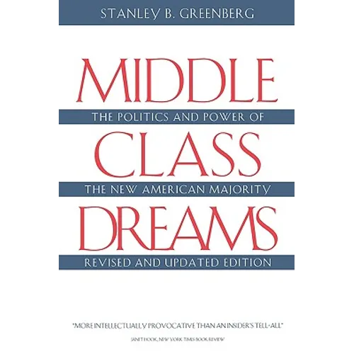 Middle Class Dreams: The Politics and Power of the New American Majority, Revised and Updated Edition