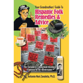 Your Grandmothers' Guide to Hispanic Folk Remedies & Advice: The Curandera's Household Healing Traditions of the Borderlands
