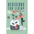 Decisions for Living: Strategies for Making Smart Decisions Throughout Life