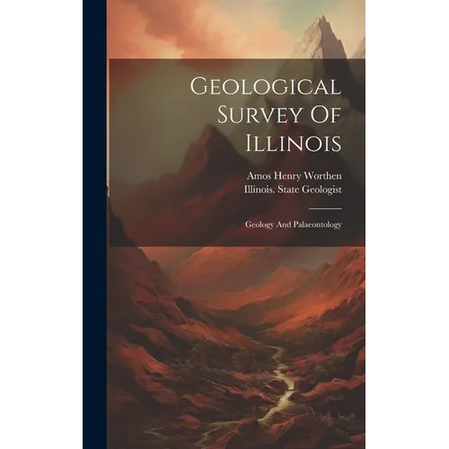 Geological Survey Of Illinois: Geology And Palaeontology