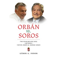 Orbán vs. Soros: The Four-Decade Duel Between Viktor Orbán & George Soros