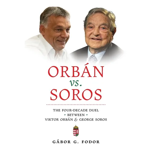 Orbán vs. Soros: The Four-Decade Duel Between Viktor Orbán & George Soros