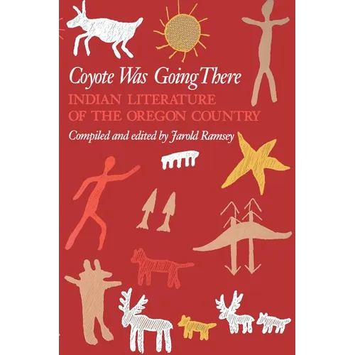 Coyote Was Going There: Indian Literature of the Oregon Country