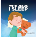 With Jesus I Sleep: A Christian children's book on rest and trust, featuring Bible stories and prayers for kids in homeschool, Sunday School, and pres