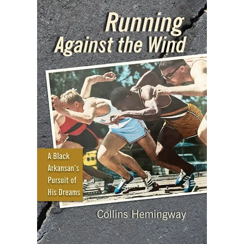 Running Against the Wind: A Black Arkansan's Pursuit of His Dreams