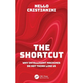 The Shortcut: Why Intelligent Machines Do Not Think Like Us