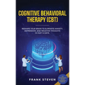 Cognitive Behavioral Therapy (CBT): Reshape Your Brain to Eliminate Anxiety, Depression, and Negative Thoughts in Just 14 Days: CBT Psychotherapy Prov
