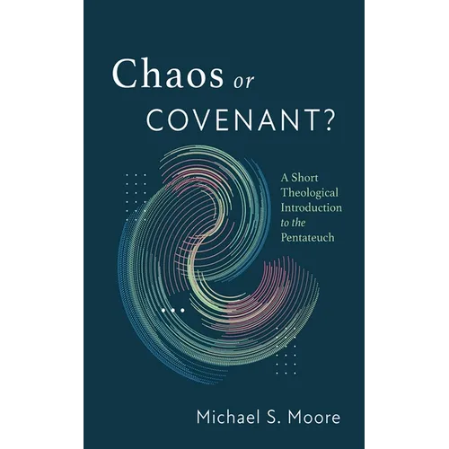 Chaos or Covenant?: A Short Theological Introduction to the Pentateuch - Paperback