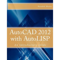 AutoCAD 2012 with AutoLISP: An introductory guide