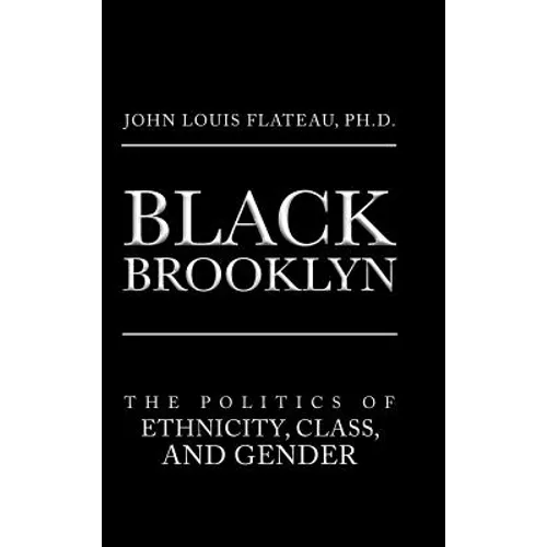 Black Brooklyn: The Politics of Ethnicity, Class, and Gender