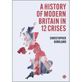 A History of Modern Britain in 12 Crises