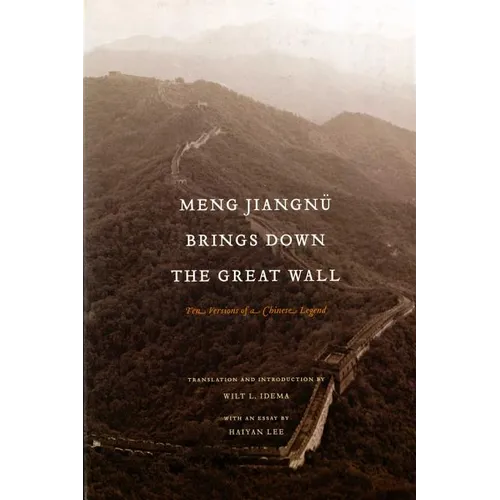 Meng Jiangnü Brings Down the Great Wall: Ten Versions of a Chinese Legend