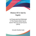 History Of A Suit In Equity: As Prosecuted And Defended In The Virginia State Courts And In The U.S. Circuit Courts (1854)