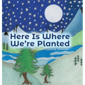Here Is Where We're Planted