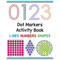 Dot Markers Activity Book: Lines Numbers and Shapes