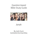 Question-based Bible Study Guide -- Jonah: Good Questions Have Groups Talking