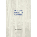 We Are Already Ghosts