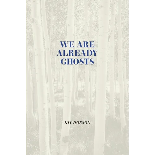 We Are Already Ghosts